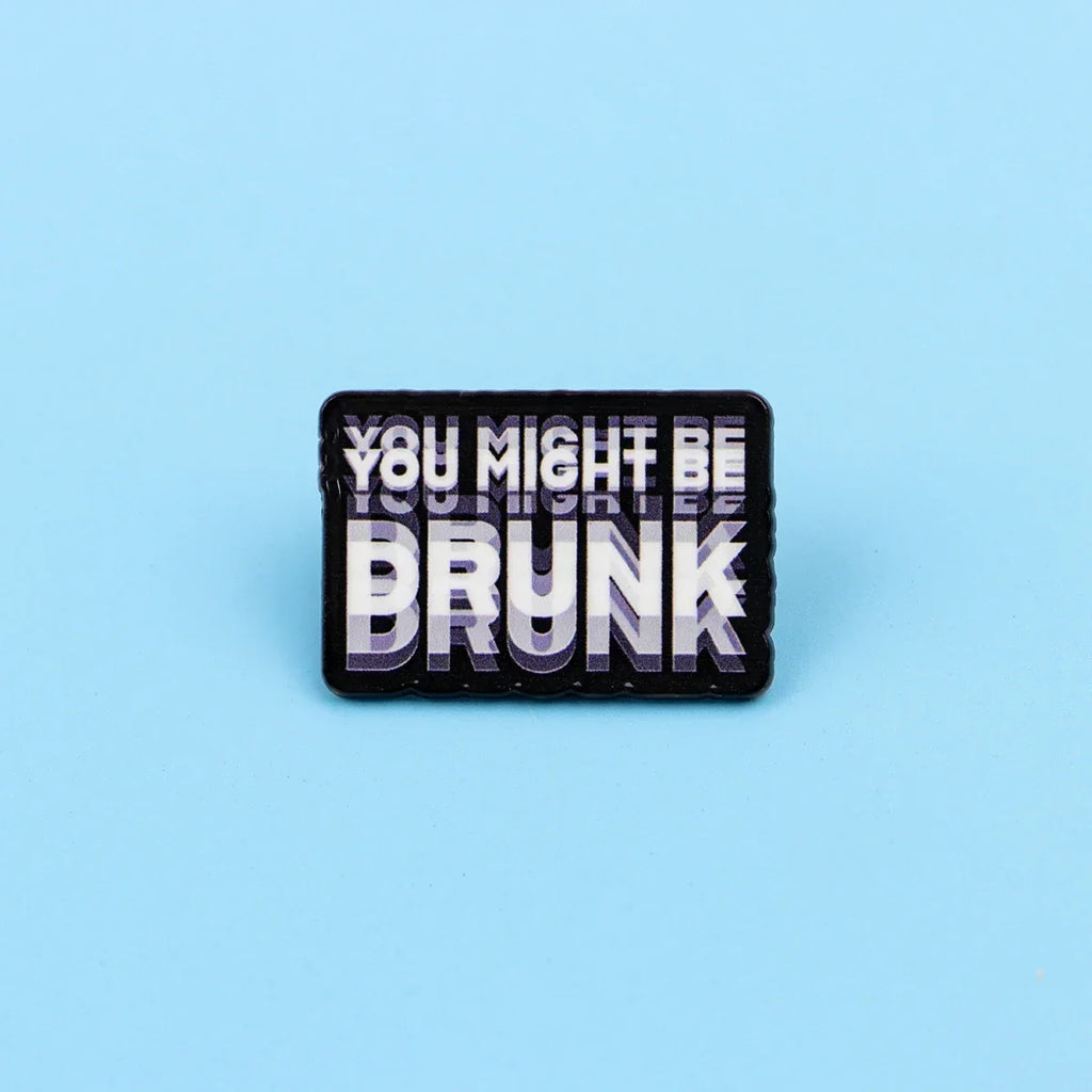 You Might Be Drunk Label Pin