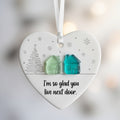 "I'm so glad you live next door" Christmas heart-shaped ornament